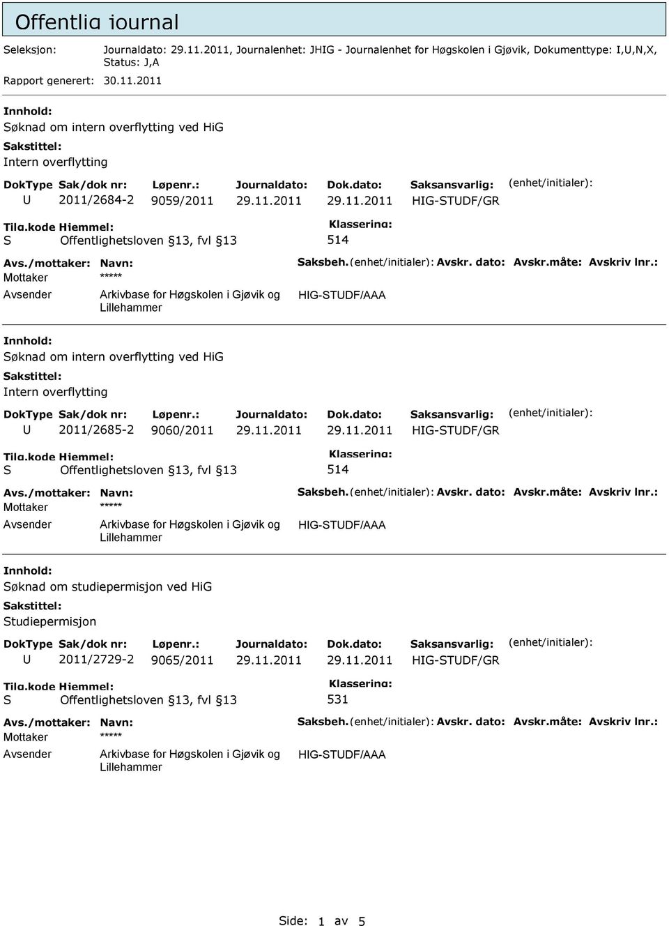 : HG-TDF/AAA øknad om intern overflytting ved HiG ntern overflytting 2011/2685-2 9060/2011 514 Avs./mottaker: Navn: aksbeh. Avskr. dato: Avskr.