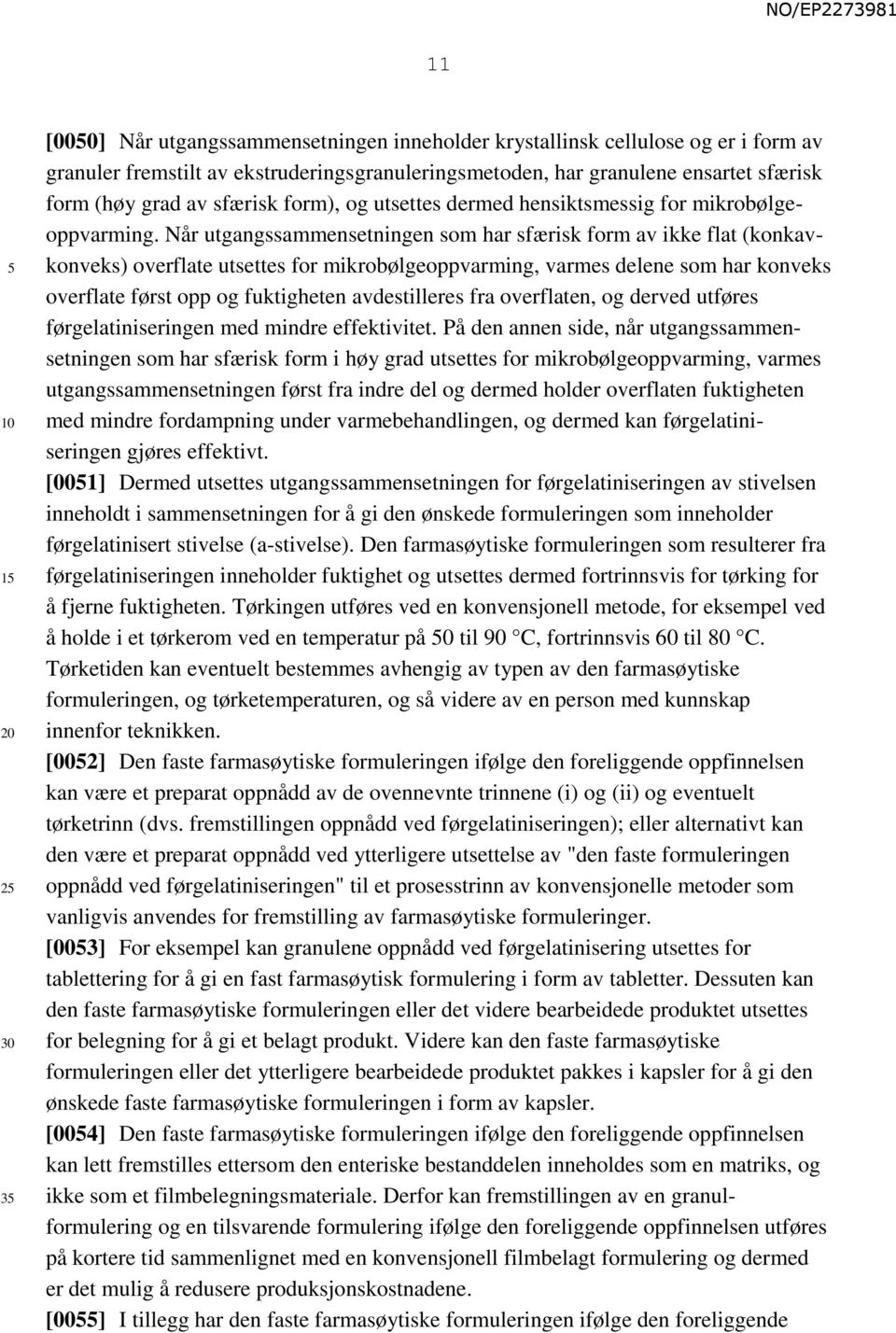 Når utgangssammensetningen som har sfærisk form av ikke flat (konkavkonveks) overflate utsettes for mikrobølgeoppvarming, varmes delene som har konveks overflate først opp og fuktigheten