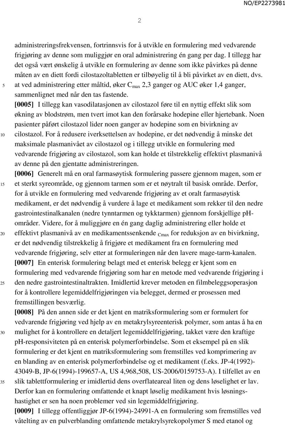 at ved administrering etter måltid, øker C max 2,3 ganger og AUC øker 1,4 ganger, sammenlignet med når den tas fastende.