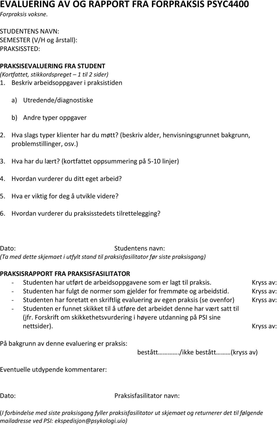 Beskriv arbeidsoppgaver i praksistiden a) Utredende/diagnostiske b) Andre typer oppgaver 2. Hva slags typer klienter har du møtt? (beskriv alder, henvisningsgrunnet bakgrunn, problemstillinger, osv.