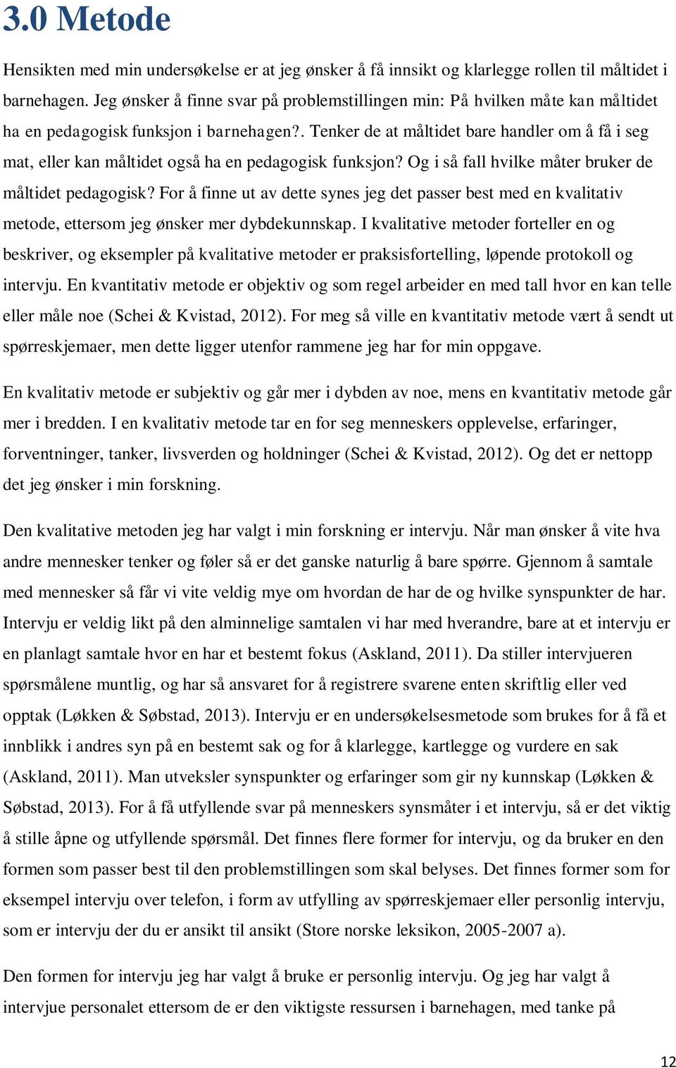 . Tenker de at måltidet bare handler om å få i seg mat, eller kan måltidet også ha en pedagogisk funksjon? Og i så fall hvilke måter bruker de måltidet pedagogisk?