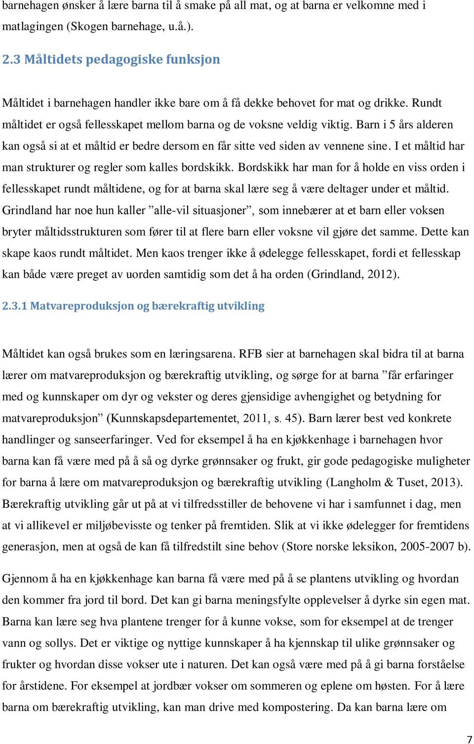 Barn i 5 års alderen kan også si at et måltid er bedre dersom en får sitte ved siden av vennene sine. I et måltid har man strukturer og regler som kalles bordskikk.