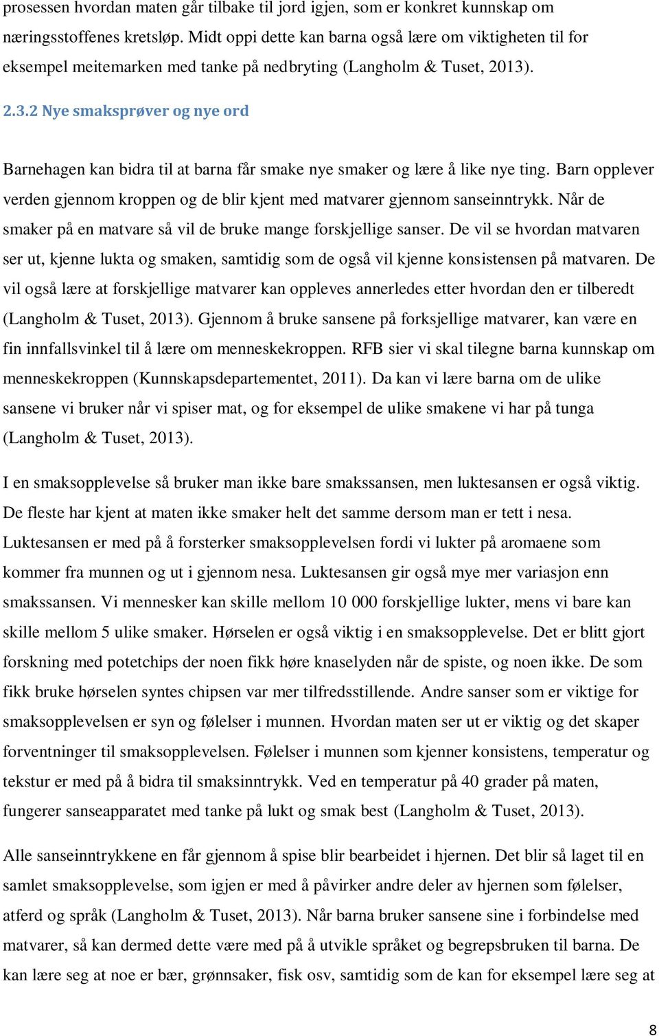 . 2.3.2 Nye smaksprøver og nye ord Barnehagen kan bidra til at barna får smake nye smaker og lære å like nye ting.