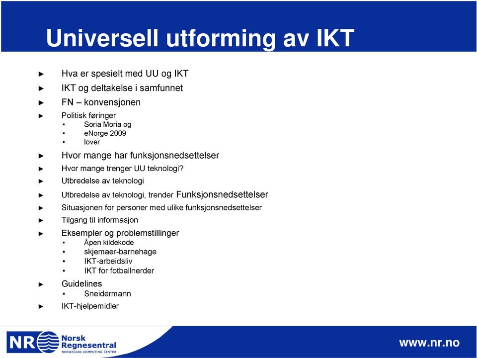 Utbredelse av teknologi Utbredelse av teknologi, trender Funksjonsnedsettelser Situasjonen for personer med ulike