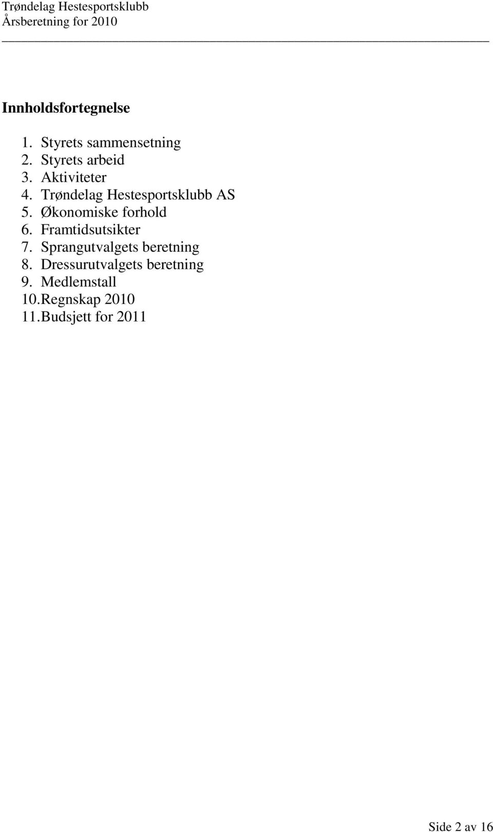 Framtidsutsikter 7. Sprangutvalgets beretning 8.