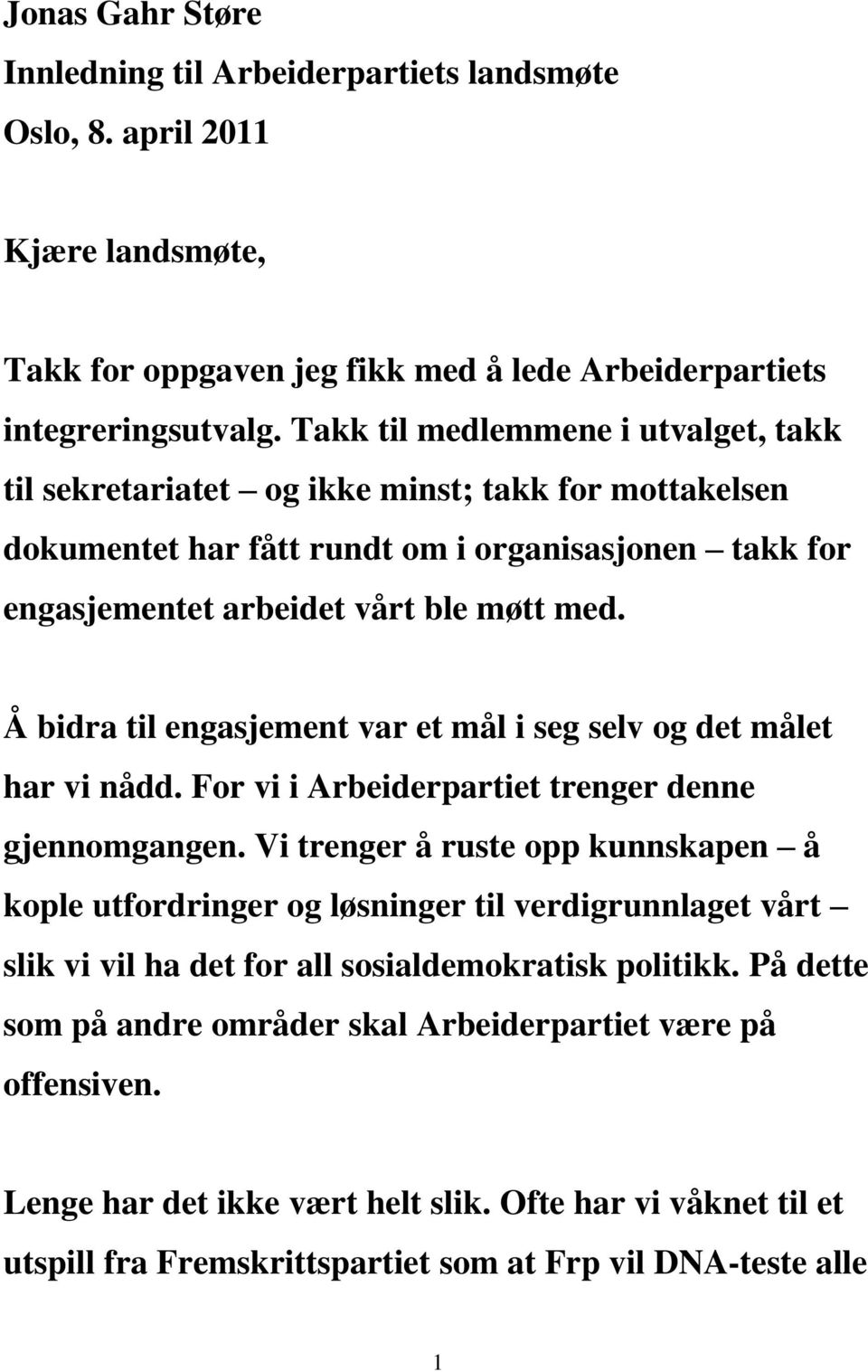 Å bidra til engasjement var et mål i seg selv og det målet har vi nådd. For vi i Arbeiderpartiet trenger denne gjennomgangen.