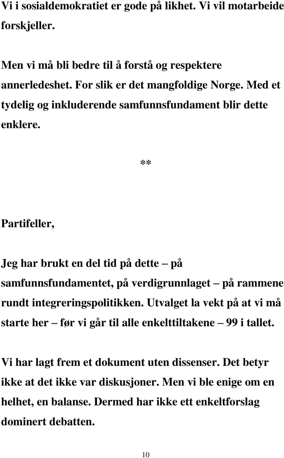 ** Partifeller, Jeg har brukt en del tid på dette på samfunnsfundamentet, på verdigrunnlaget på rammene rundt integreringspolitikken.