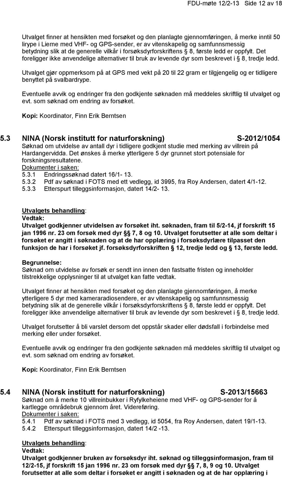 Det foreligger ikke anvendelige alternativer til bruk av levende dyr som beskrevet i 8, tredje ledd.