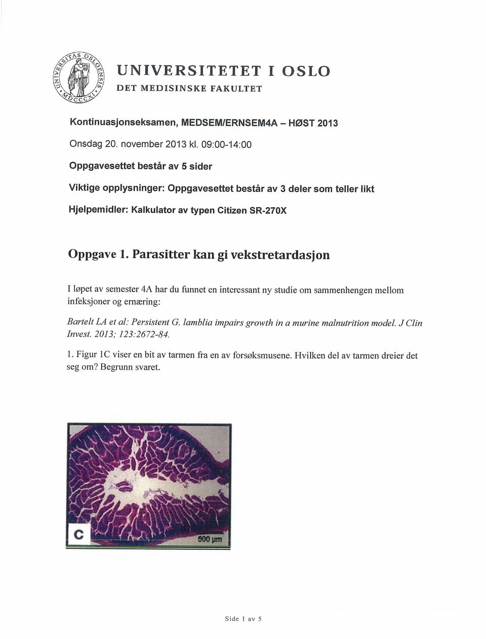 Parasitter kan gi vekstretardasjon I løpet av semester 4A har du funnet en interessant ny studie om sammenhengen mellom infeksjoner og emæring: Bartelt LA et al: Persistent G.