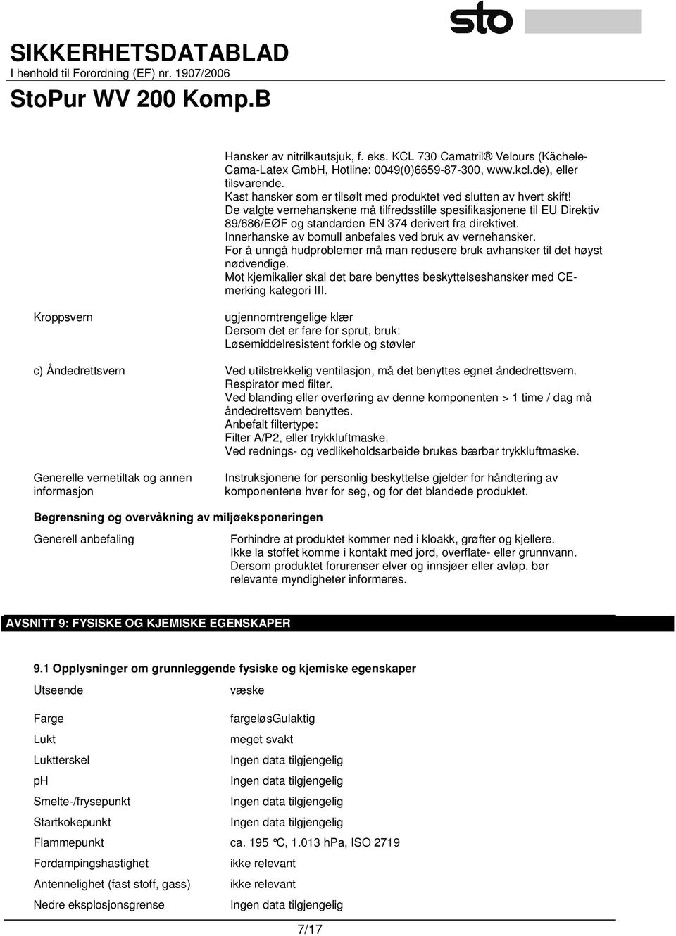 De valgte vernehanskene må tilfredsstille spesifikasjonene til EU Direktiv 89/686/EØF og standarden EN 374 derivert fra direktivet. Innerhanske av bomull anbefales ved bruk av vernehansker.