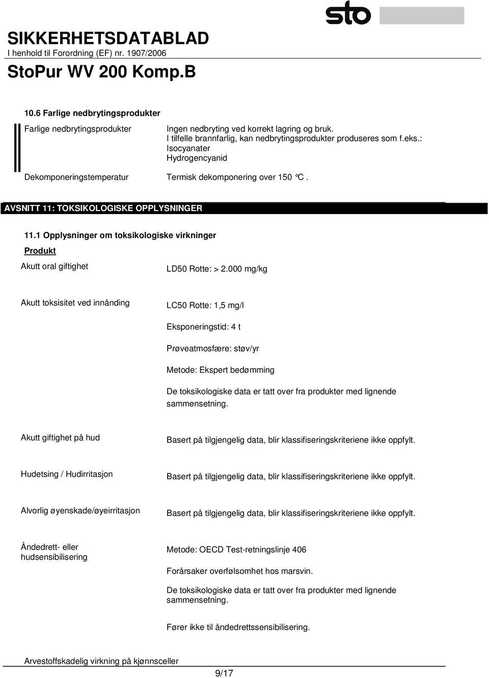 1 Opplysninger om toksikologiske virkninger Produkt Akutt oral giftighet LD50 Rotte: > 2.