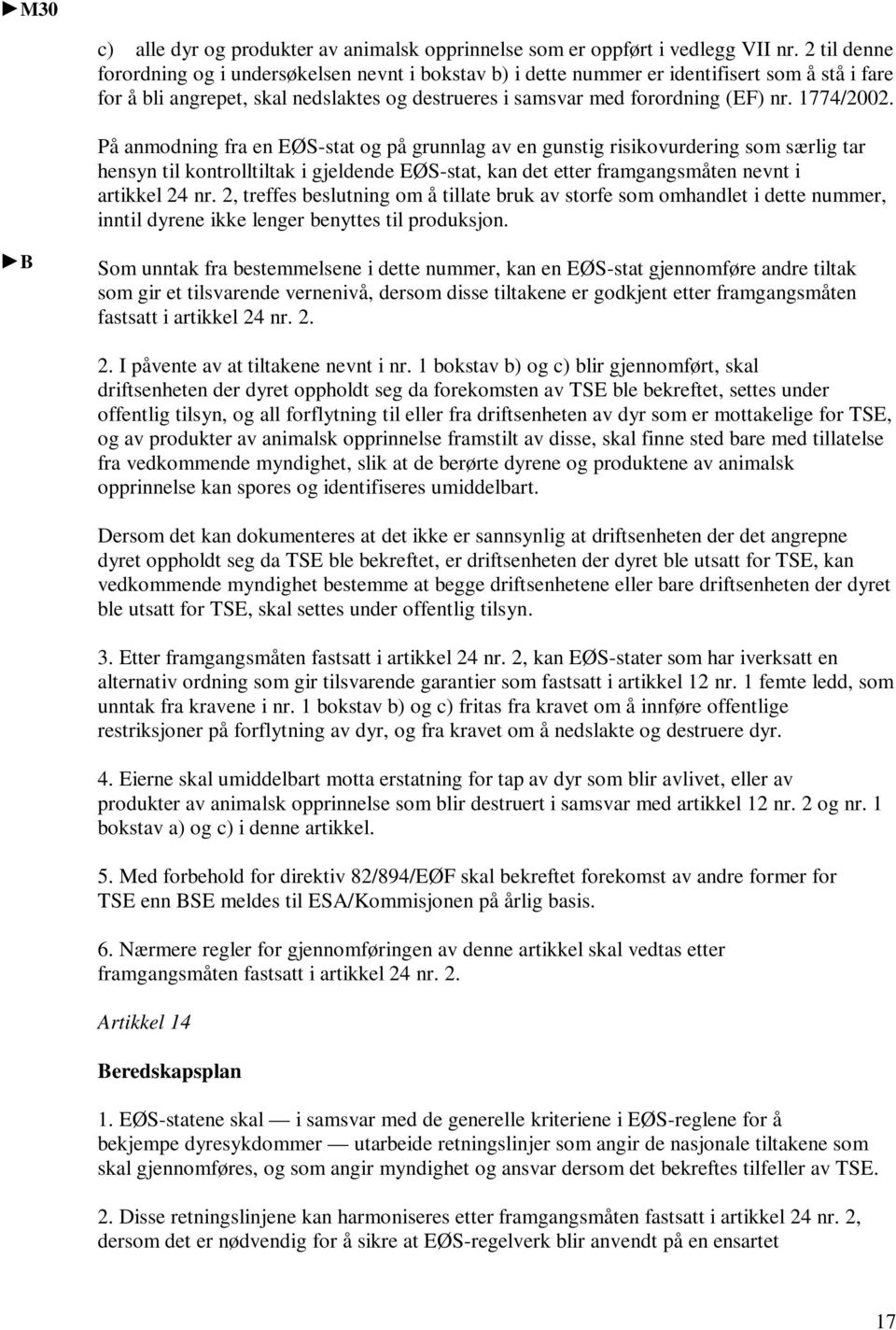 1774/2002. På anmodning fra en EØS-stat og på grunnlag av en gunstig risikovurdering som særlig tar hensyn til kontrolltiltak i gjeldende EØS-stat, kan det etter framgangsmåten nevnt i artikkel 24 nr.