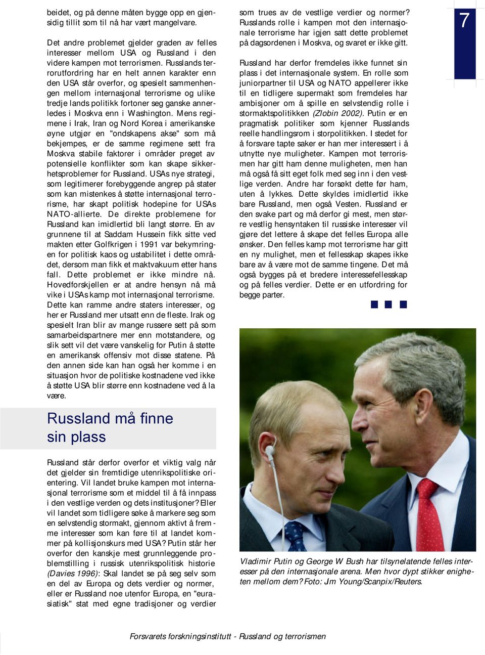 Russlands terrorutfordring har en helt annen karakter enn den USA står overfor, og spesielt sammenhengen mellom internasjonal terrorisme og ulike tredje lands politikk fortoner seg ganske annerledes