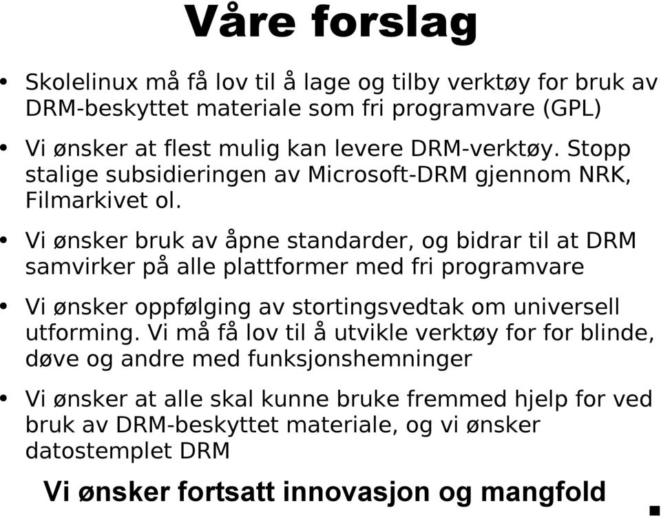 Vi ønsker bruk av åpne standarder, og bidrar til at DRM samvirker på alle plattformer med fri programvare Vi ønsker oppfølging av stortingsvedtak om universell