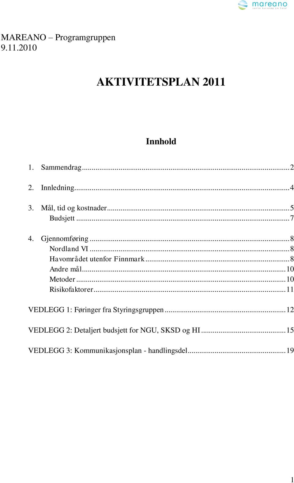 .. 8 Havområdet utenfor Finnmark... 8 Andre mål... 10 Metoder... 10 Risikofaktorer.