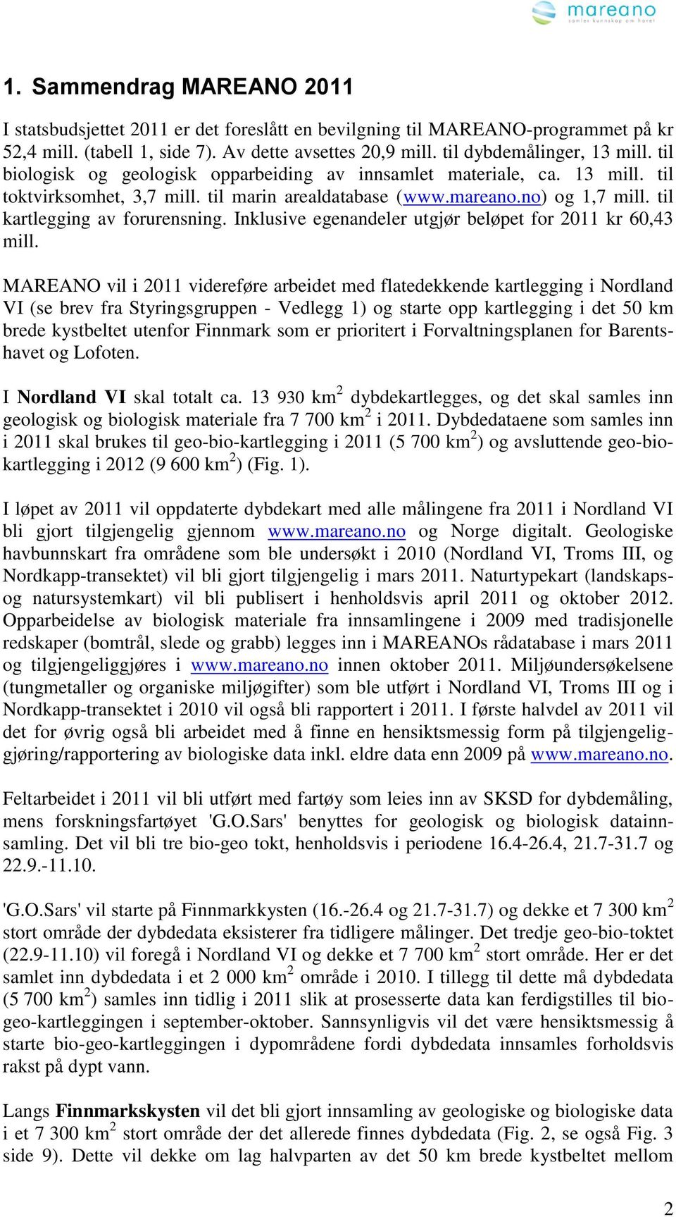 Inklusive egenandeler utgjør beløpet for 2011 kr 60,43 mill.