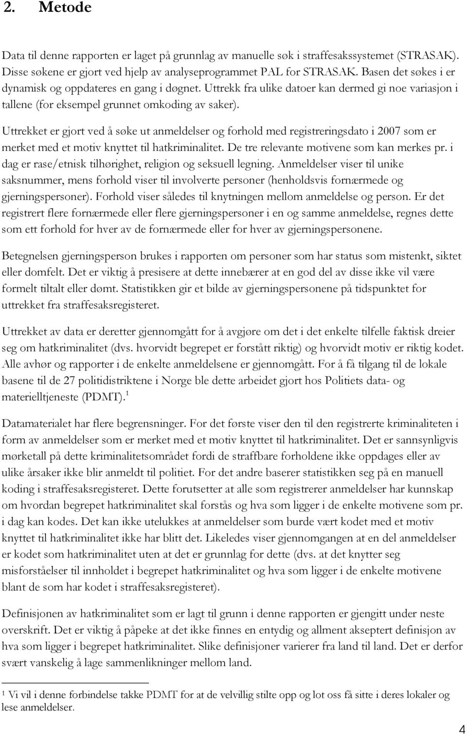 Uttrekket er gjort ved å søke ut anmeldelser og forhold med registreringsdato i 2007 som er merket med et motiv knyttet til hatkriminalitet. De tre relevante motivene som kan merkes pr.