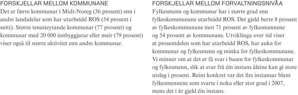 Forskjellar mellom forvaltningsnivåa Fylkesmenn og kommunar har i større grad enn fylkeskommunane utarbeidd ROS.