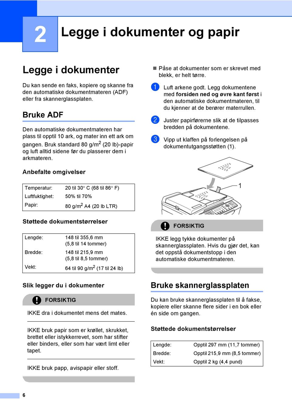 Påse at dokumenter som er skrevet med blekk, er helt tørre. a Luft arkene godt.