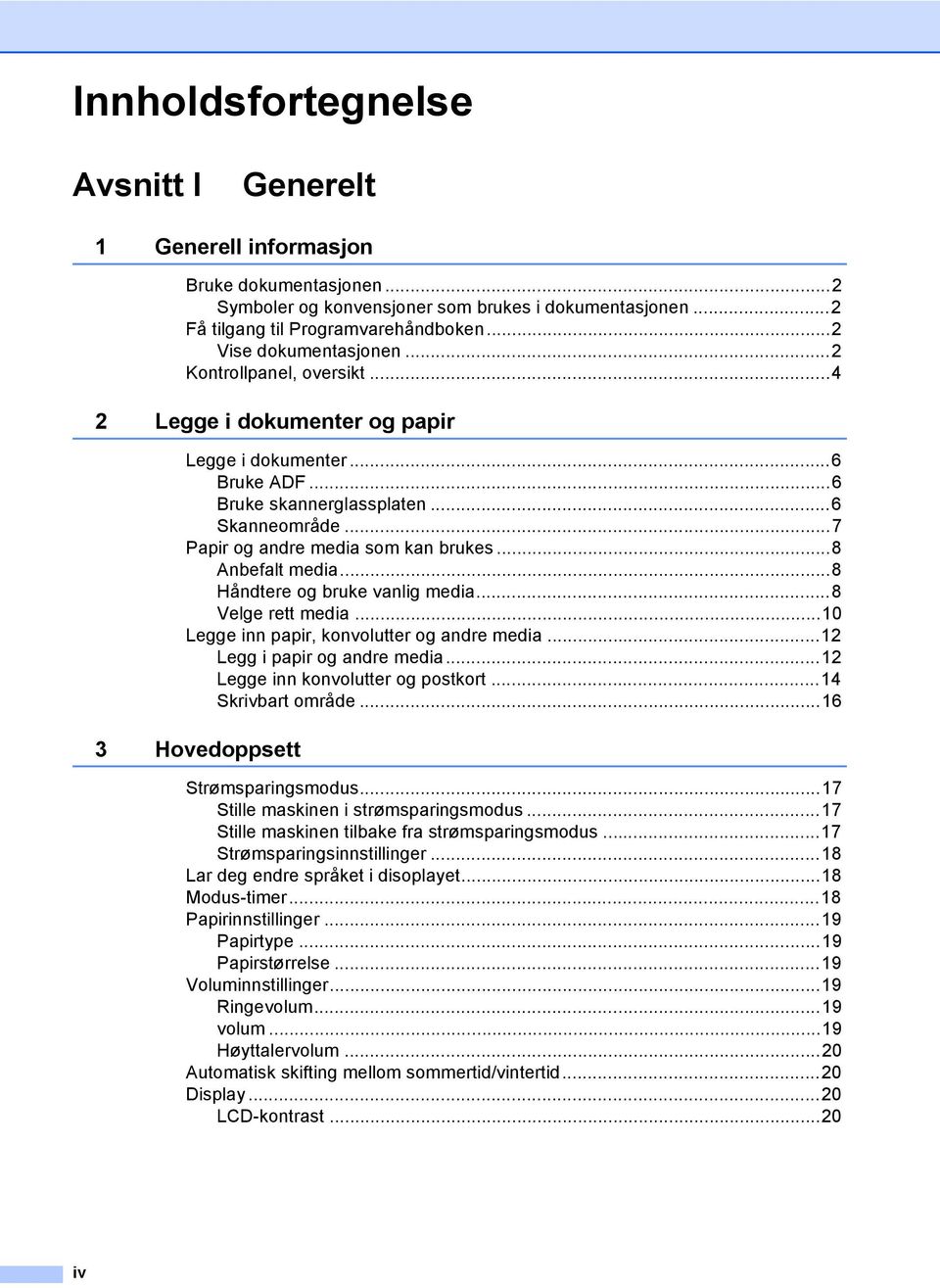 ..7 Papir og andre media som kan brukes...8 Anbefalt media...8 Håndtere og bruke vanlig media...8 Velge rett media...10 Legge inn papir, konvolutter og andre media...12 Legg i papir og andre media.