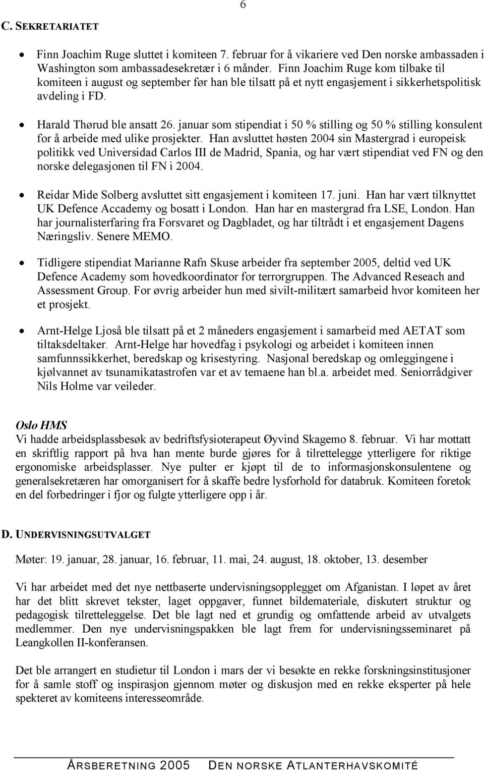 januar som stipendiat i 50 % stilling og 50 % stilling konsulent for å arbeide med ulike prosjekter.