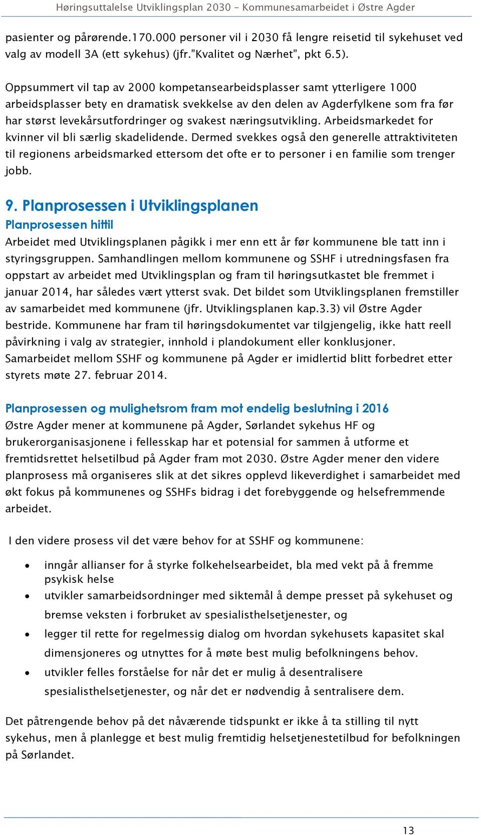 svakest næringsutvikling. Arbeidsmarkedet for kvinner vil bli særlig skadelidende.