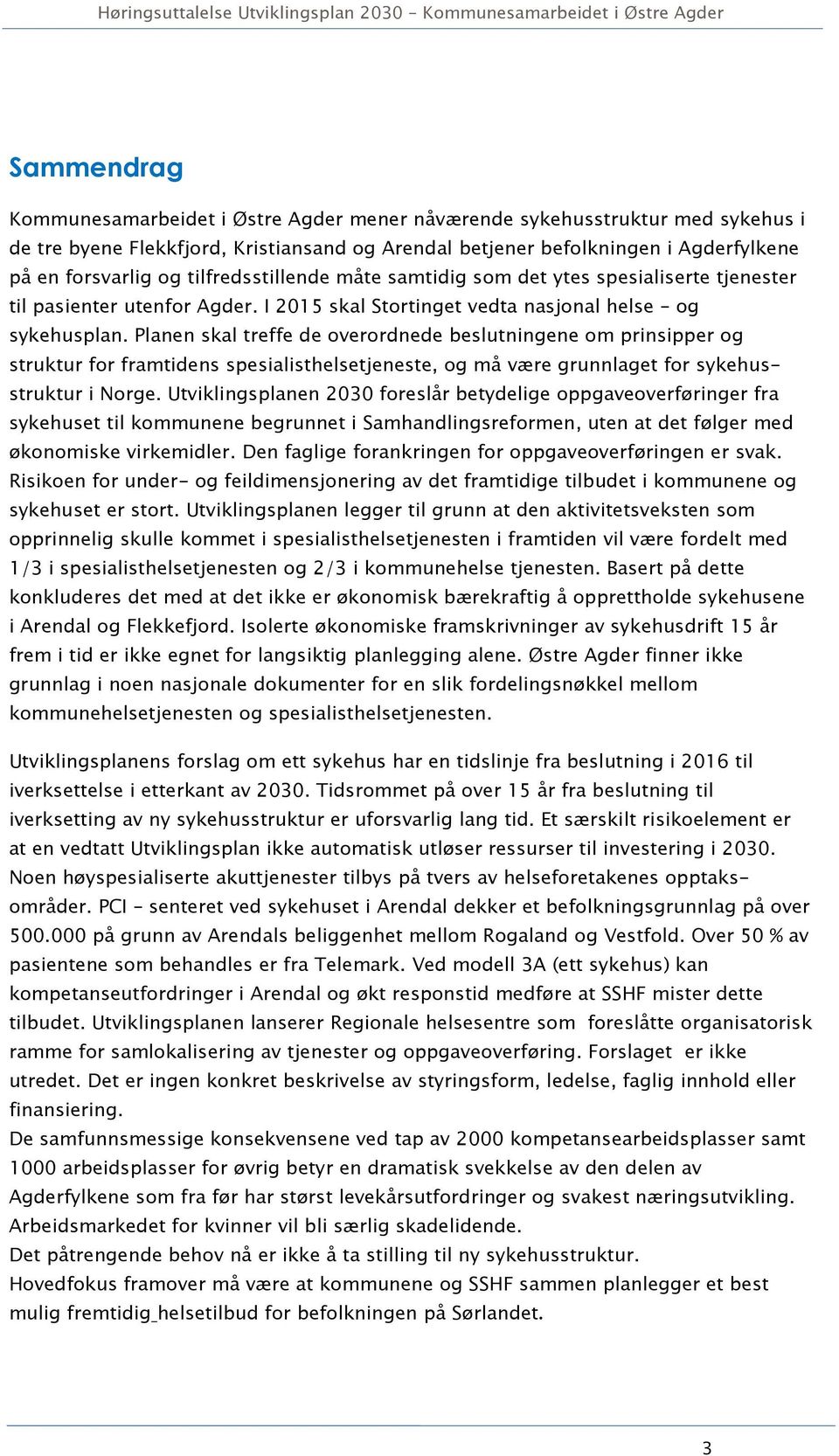 Planen skal treffe de overordnede beslutningene om prinsipper og struktur for framtidens spesialisthelsetjeneste, og må være grunnlaget for sykehusstruktur i Norge.