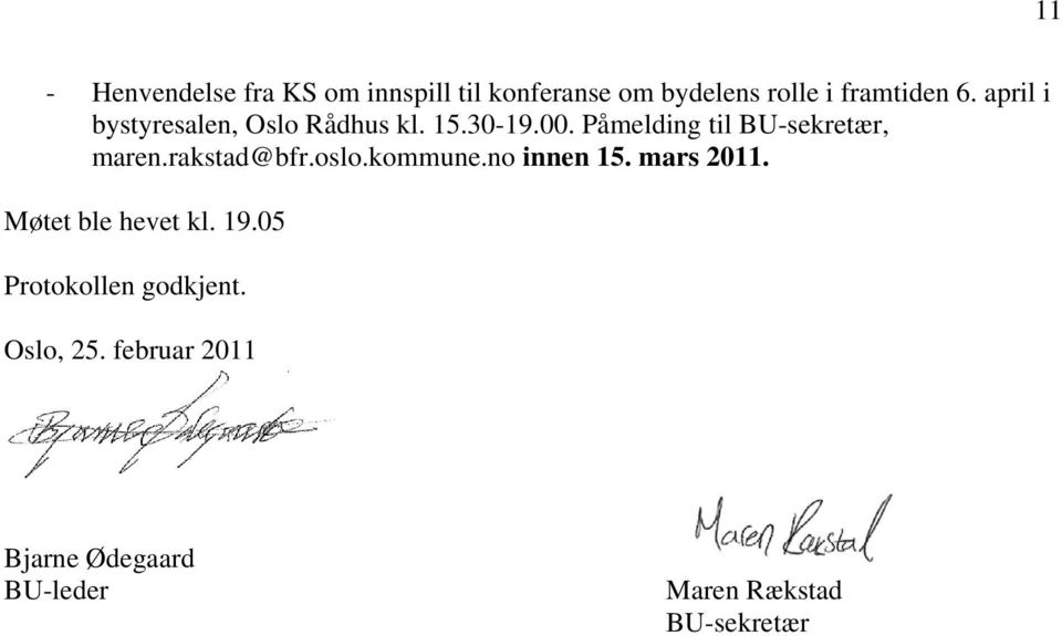 rakstad@bfr.oslo.kommune.no innen 15. mars 2011. Møtet ble hevet kl. 19.