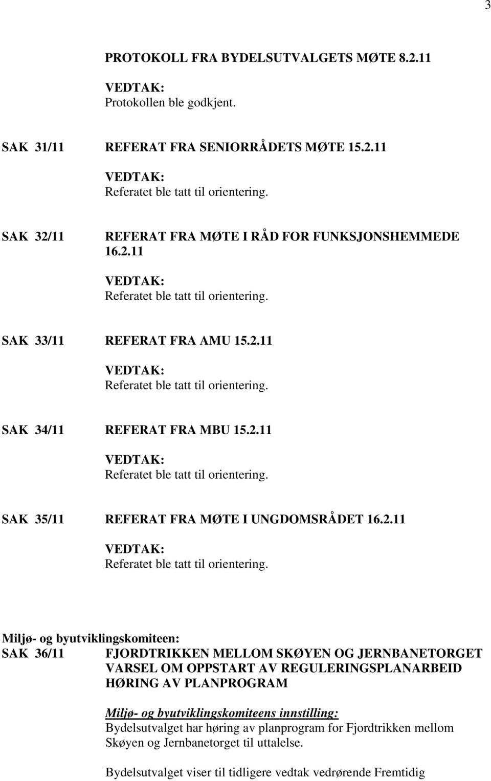 FJORDTRIKKEN MELLOM SKØYEN OG JERNBANETORGET VARSEL OM OPPSTART AV REGULERINGSPLANARBEID HØRING AV PLANPROGRAM Miljø- og byutviklingskomiteens innstilling: