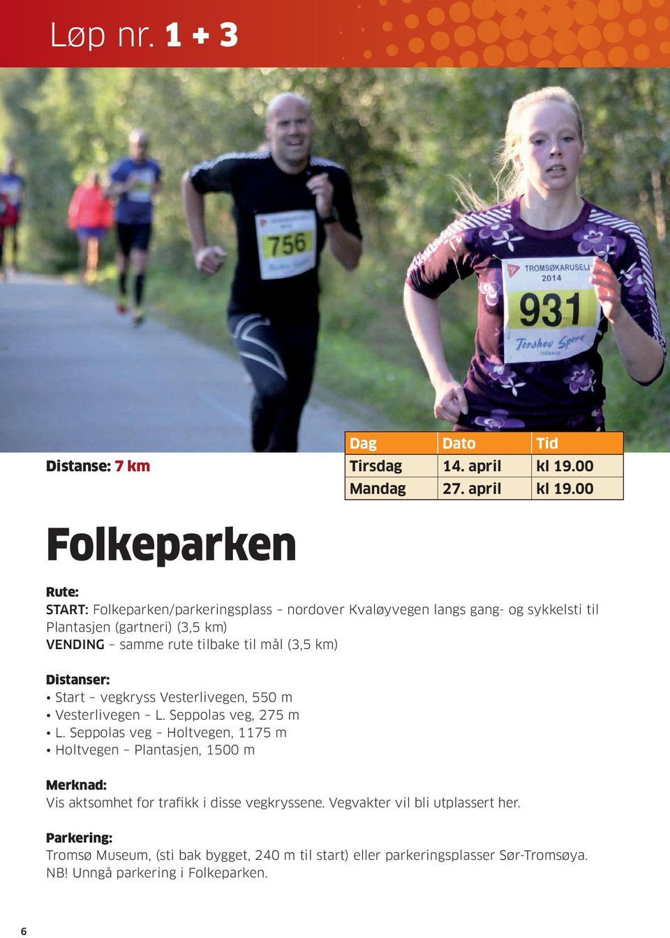 00 Folkeparken Rute: START: Folkeparken/parkeringsplass nordover Kvaløyvegen langs gang- og sykkelsti til Plantasjen (gartneri) (3,5 km) VENDING samme rute