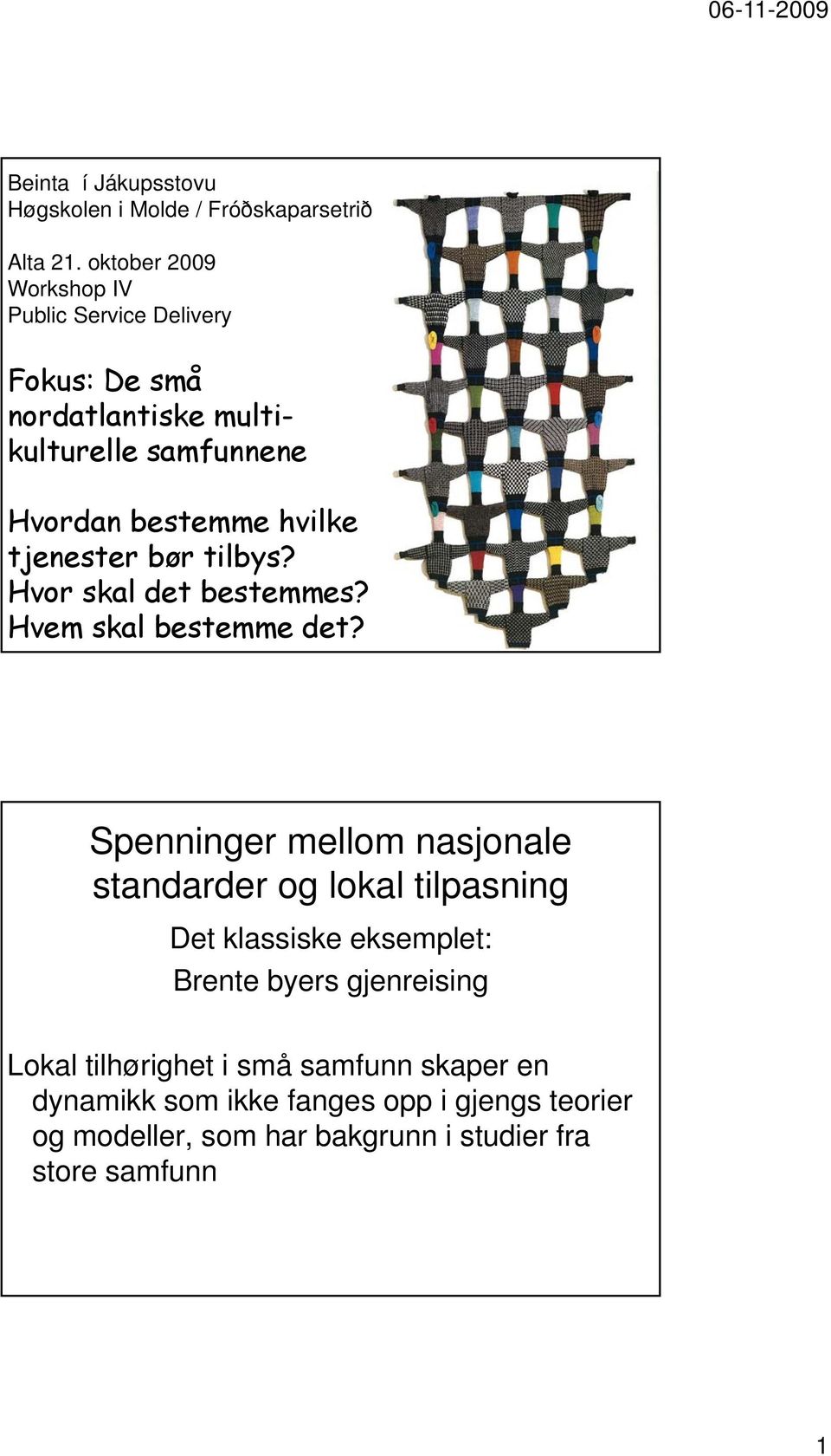 tjenester bør tilbys? Hvor skal det bestemmes? Hvem skal bestemme det?