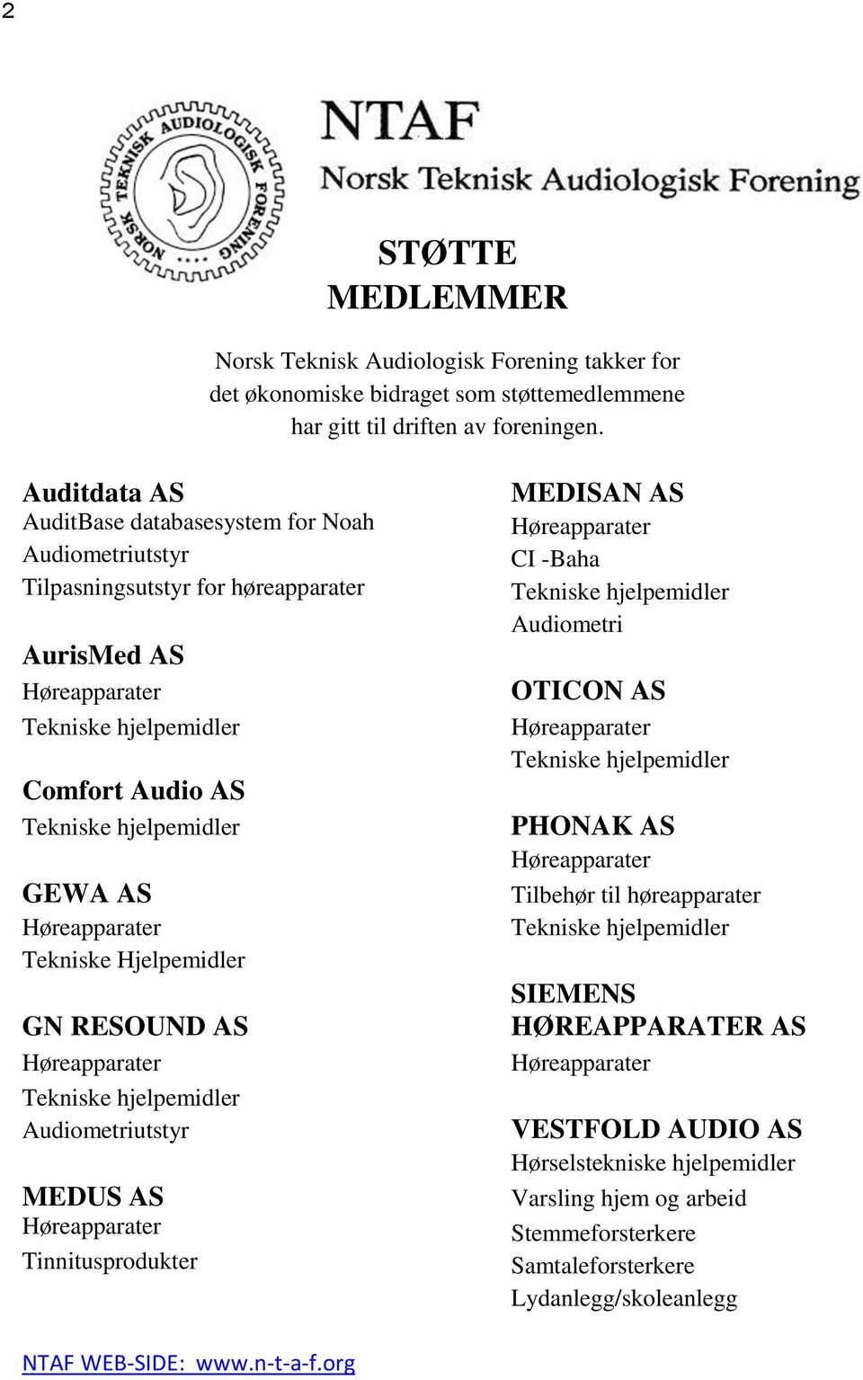 Høreapparater Tekniske Hjelpemidler GN RESOUND AS Høreapparater Tekniske hjelpemidler Audiometriutstyr MEDUS AS Høreapparater Tinnitusprodukter MEDISAN AS Høreapparater CI -Baha Tekniske hjelpemidler