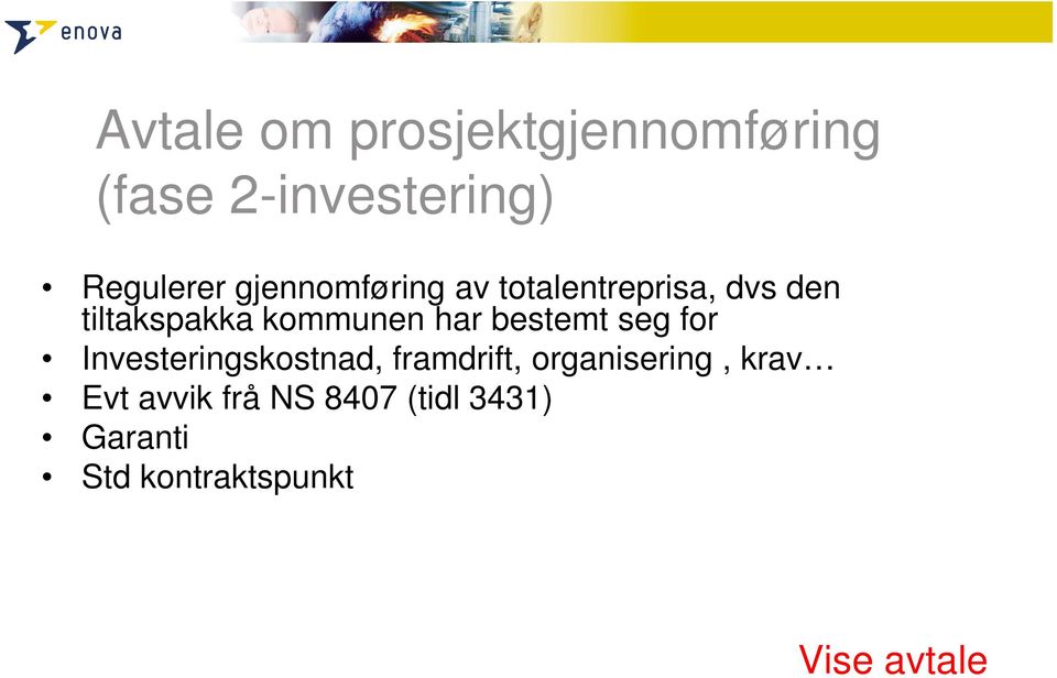 bestemt seg for Investeringskostnad, framdrift, organisering, krav