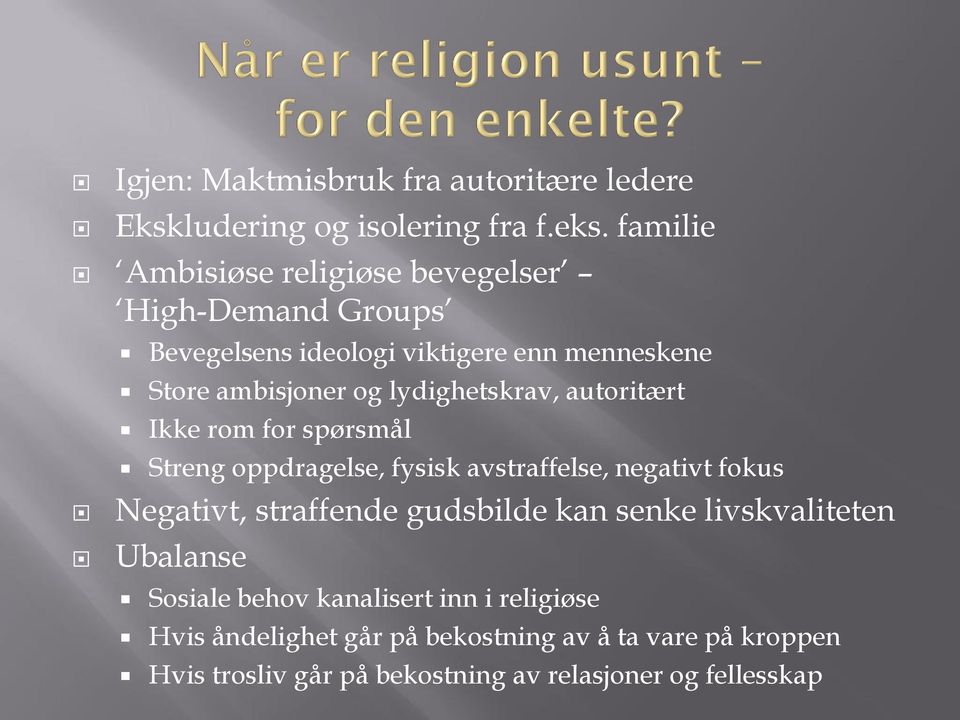 lydighetskrav, autoritært Ikke rom for spørsmål Streng oppdragelse, fysisk avstraffelse, negativt fokus Negativt, straffende