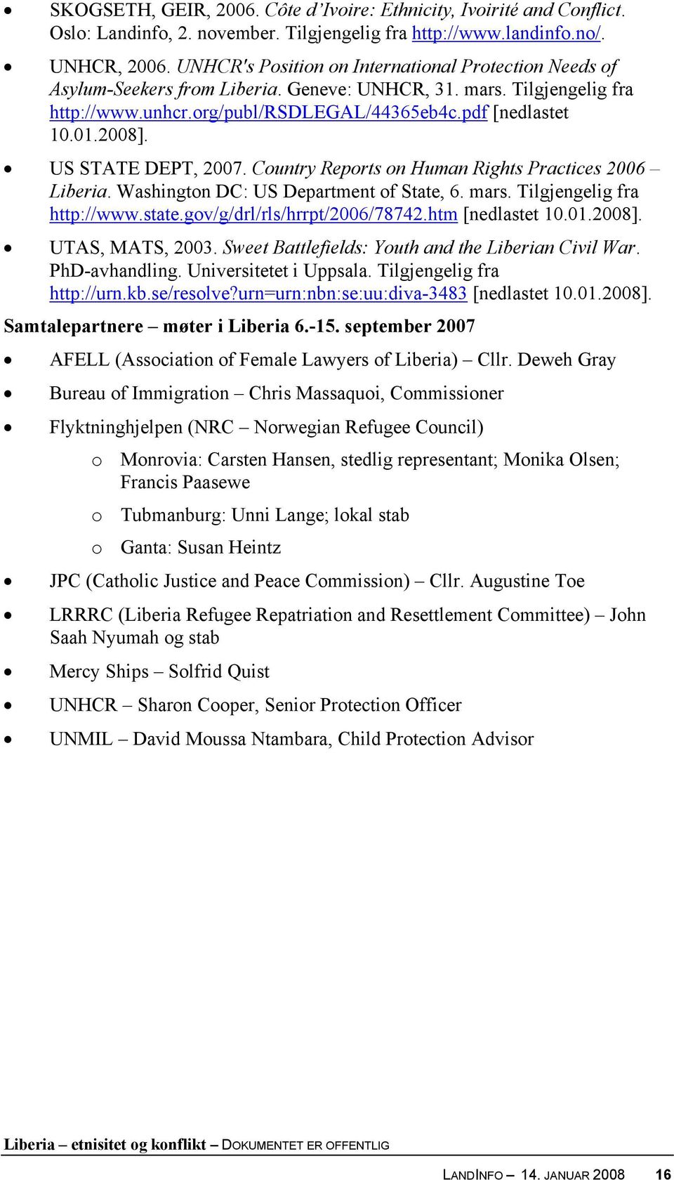 US STATE DEPT, 2007. Country Reports on Human Rights Practices 2006 Liberia. Washington DC: US Department of State, 6. mars. Tilgjengelig fra http://www.state.gov/g/drl/rls/hrrpt/2006/78742.