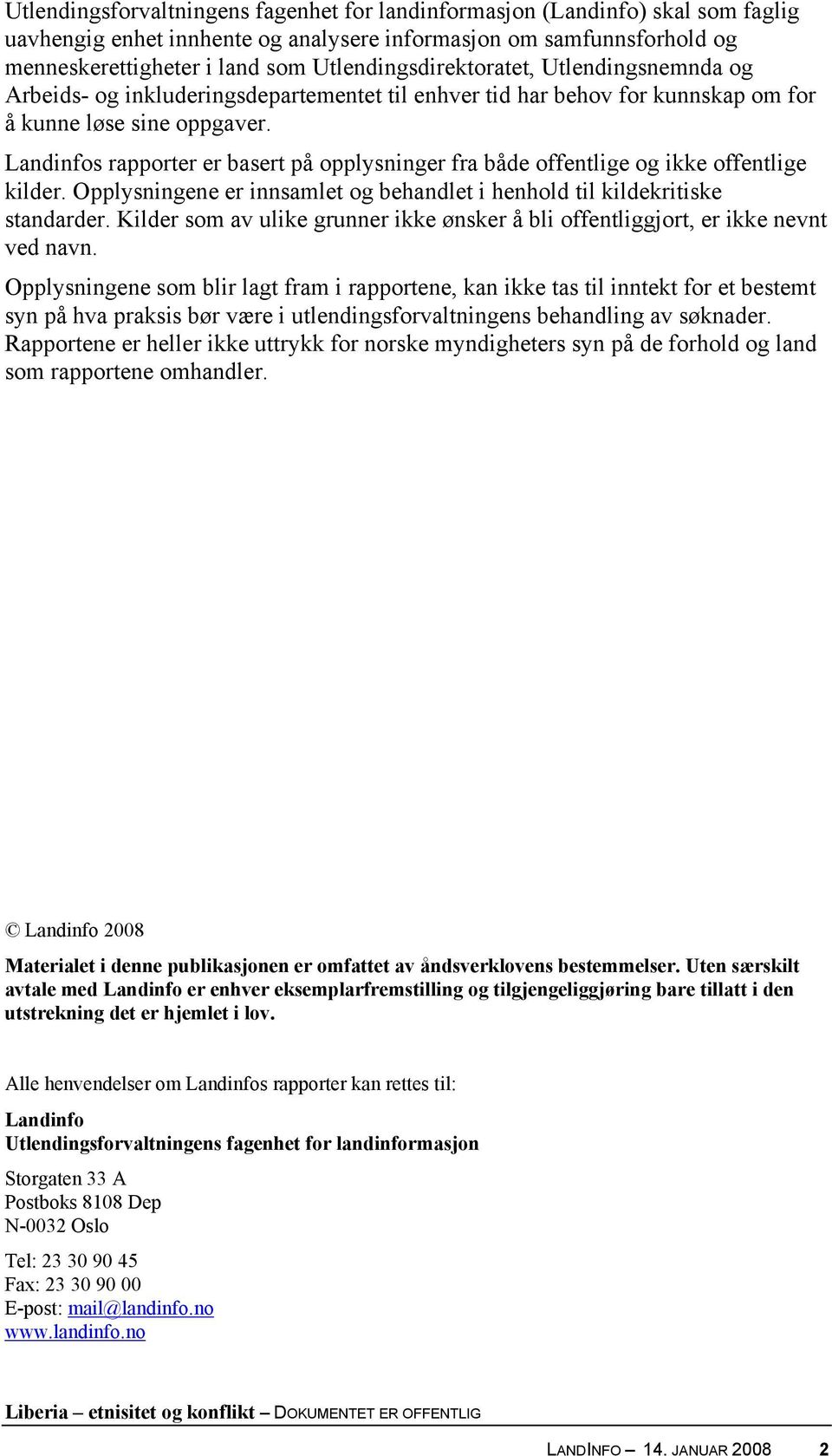 Landinfos rapporter er basert på opplysninger fra både offentlige og ikke offentlige kilder. Opplysningene er innsamlet og behandlet i henhold til kildekritiske standarder.