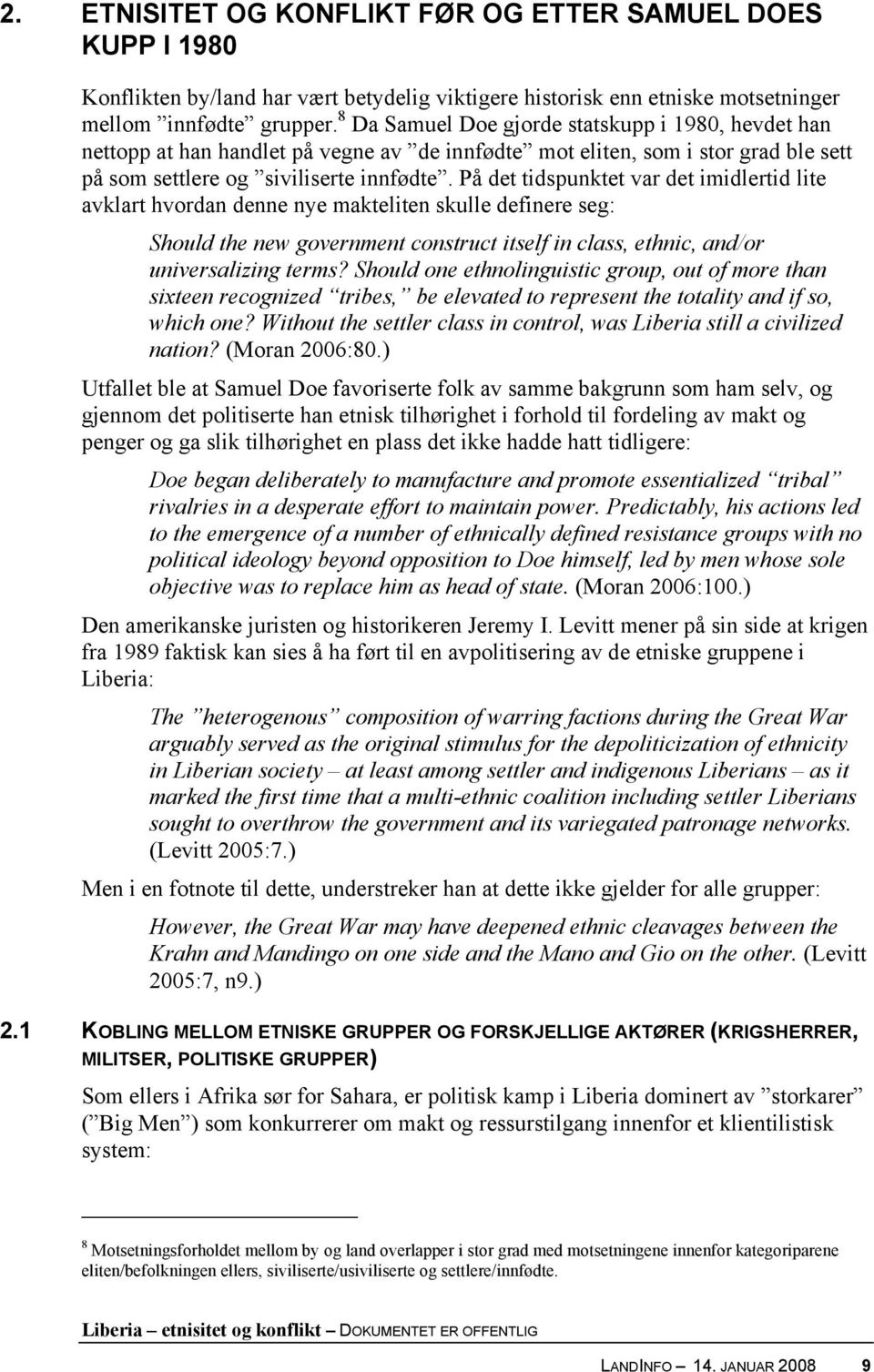 På det tidspunktet var det imidlertid lite avklart hvordan denne nye makteliten skulle definere seg: Should the new government construct itself in class, ethnic, and/or universalizing terms?