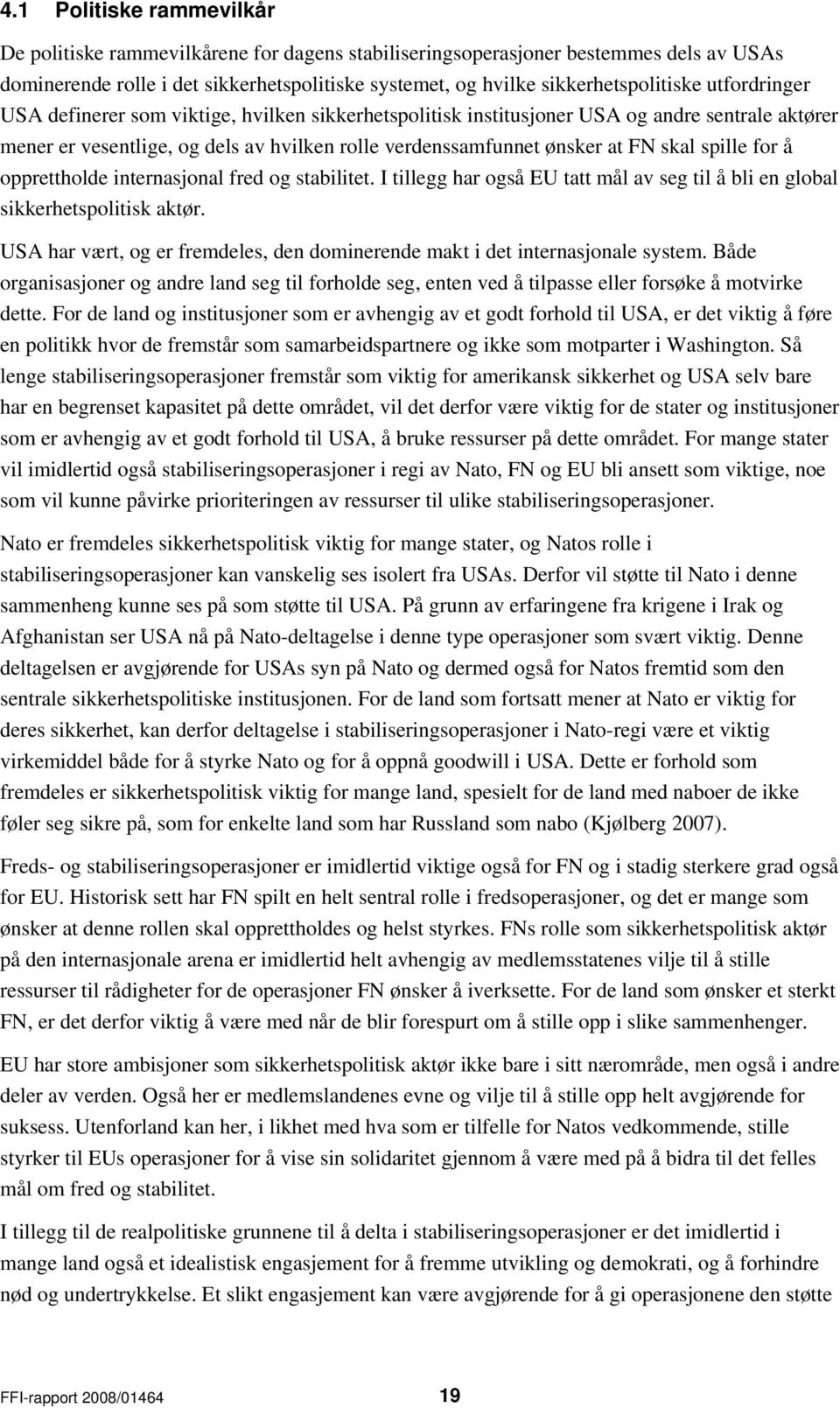 for å opprettholde internasjonal fred og stabilitet. I tillegg har også EU tatt mål av seg til å bli en global sikkerhetspolitisk aktør.