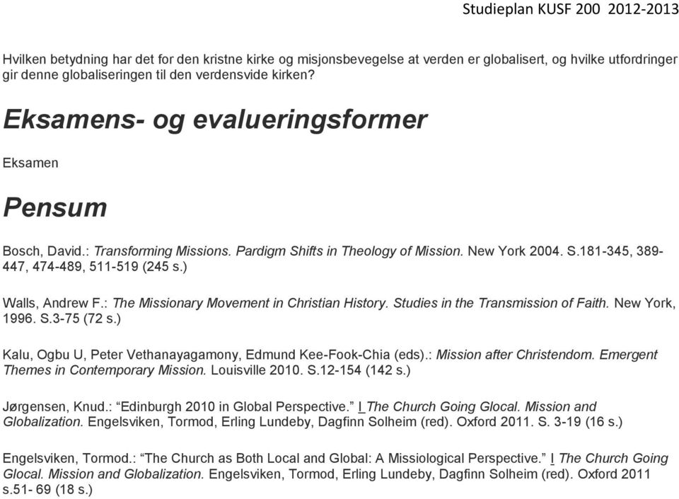 : The Missionary Movement in Christian History. Studies in the Transmission of Faith. New York, 1996. S.3-75 (72 s.) Kalu, Ogbu U, Peter Vethanayagamony, Edmund Kee-Fook-Chia (eds).