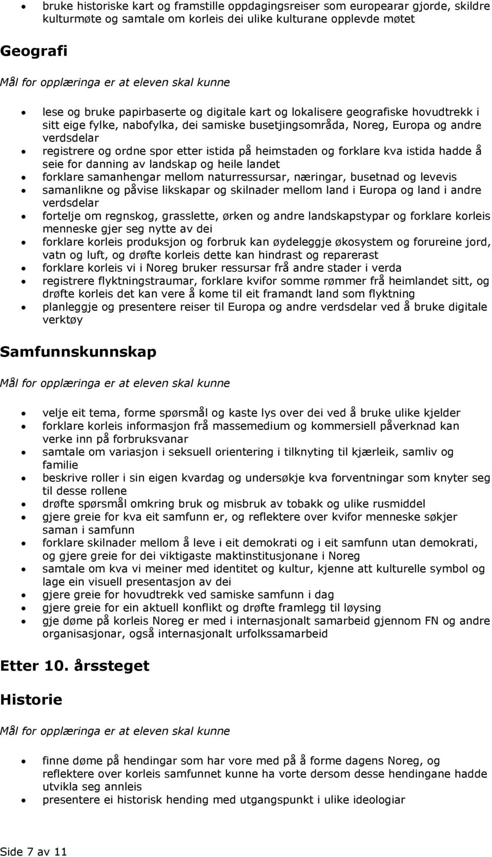 kva istida hadde å seie for danning av landskap og heile landet forklare samanhengar mellom naturressursar, næringar, busetnad og levevis samanlikne og påvise likskapar og skilnader mellom land i