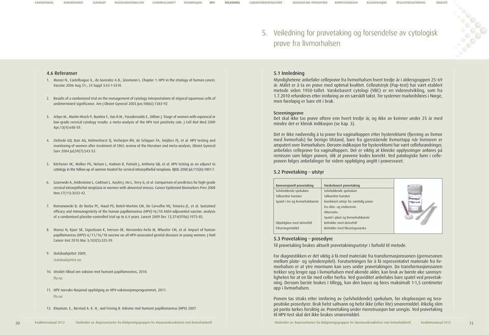 Am J Obstet Gynecol 2003 Jun;188(6):1383-92. 3. Arbyn M., Martin-Hirsch P., Buntinx F., Van R.M., Paraskevaidis E., Dillner J.