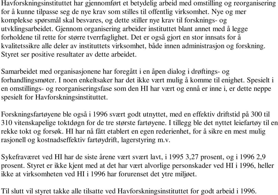 Gjennom organisering arbeider instituttet blant annet med å legge forholdene til rette for større tverrfaglighet.