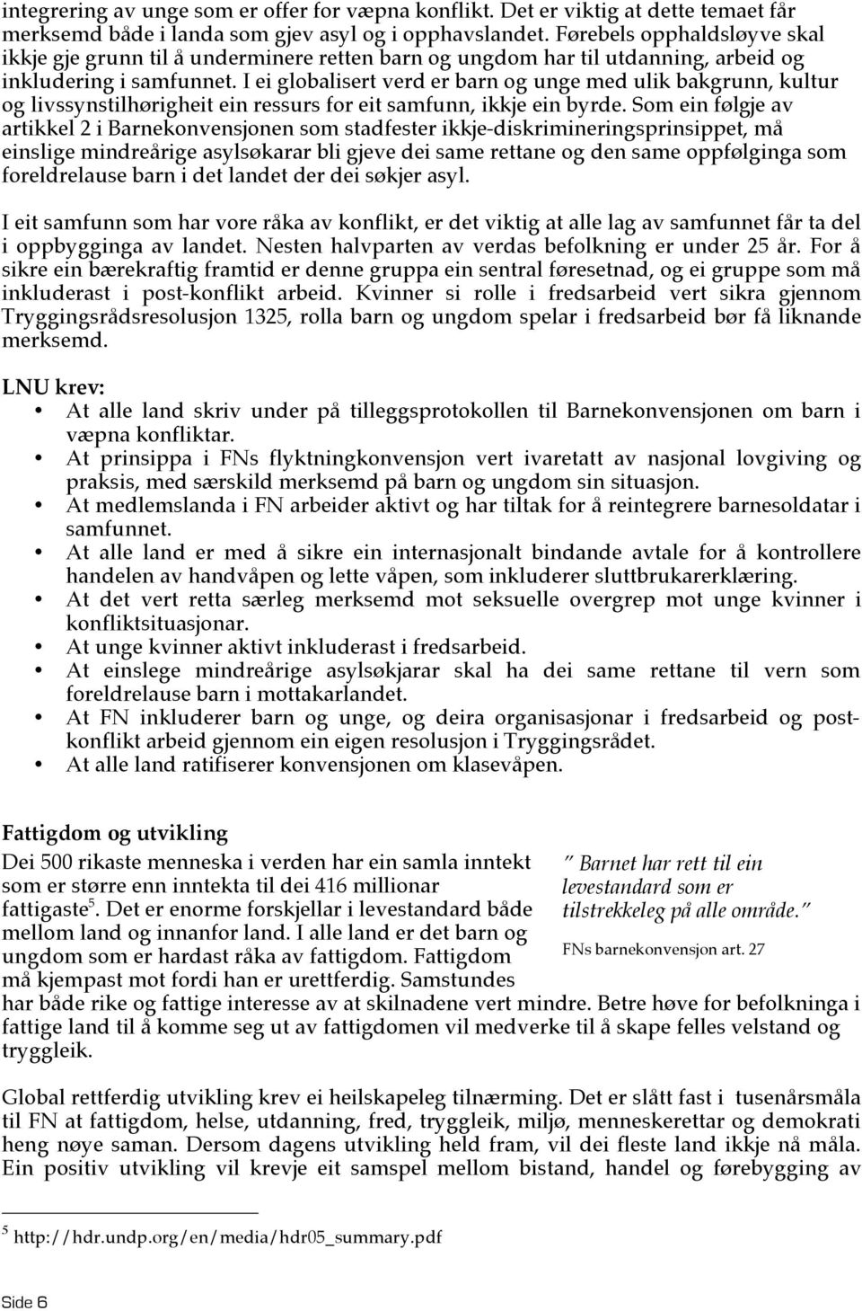 I ei globalisert verd er barn og unge med ulik bakgrunn, kultur og livssynstilhørigheit ein ressurs for eit samfunn, ikkje ein byrde.