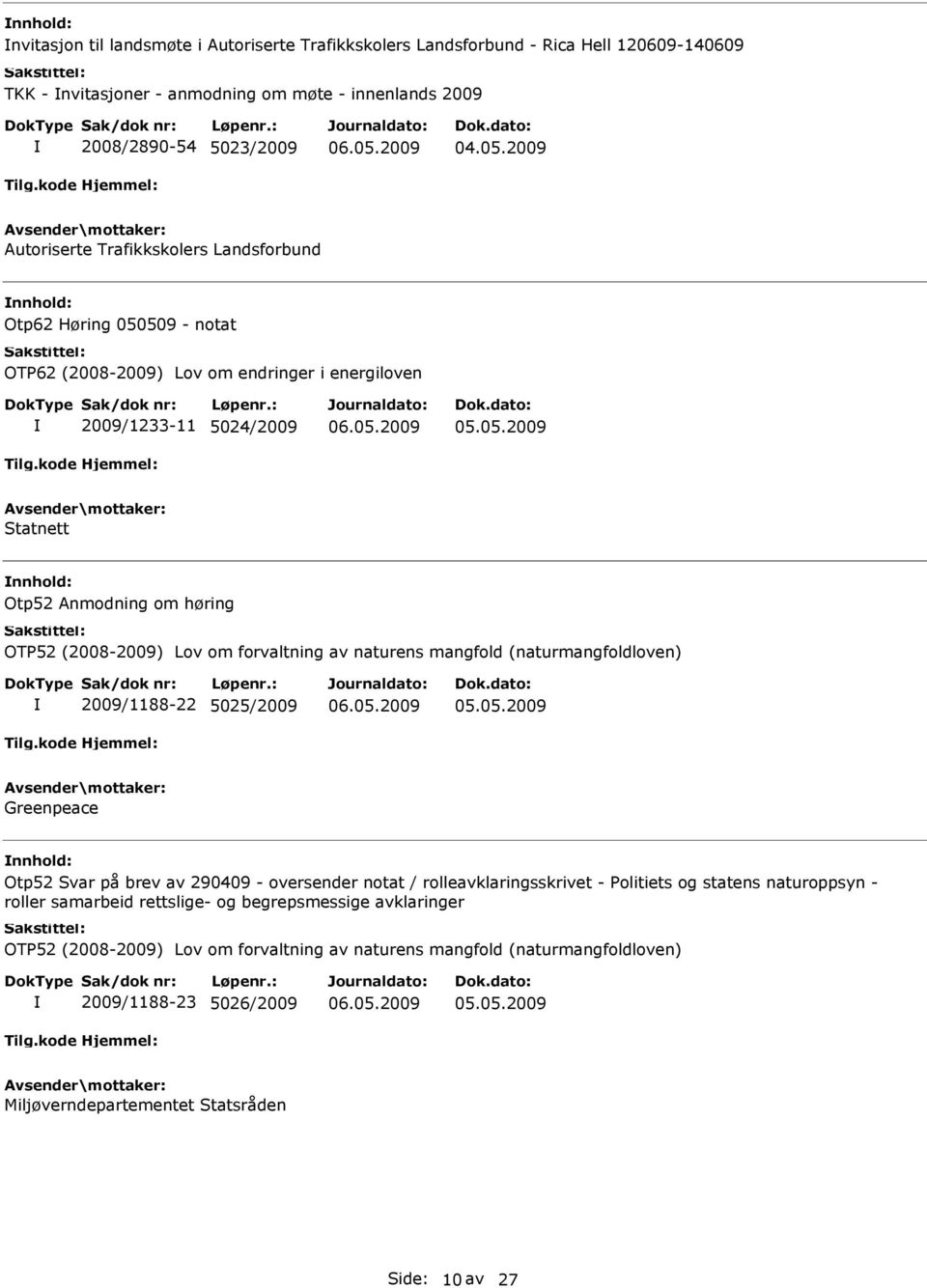 (2008-2009) Lov om forvaltning av naturens mangfold (naturmangfoldloven) 2009/1188-22 5025/2009 Greenpeace Otp52 Svar på brev av 290409 - oversender notat / rolleavklaringsskrivet - Politiets og