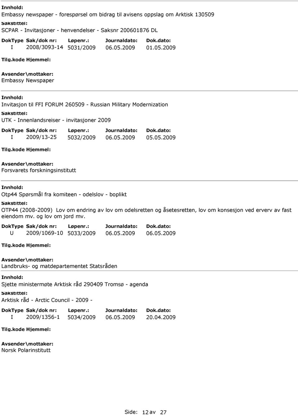 2009 Embassy Newspaper nvitasjon til FF FORM 260509 - Russian Military Modernization TK - nnenlandsreiser - invitasjoner 2009 2009/13-25 5032/2009 Forsvarets forskningsinstitutt Otp44