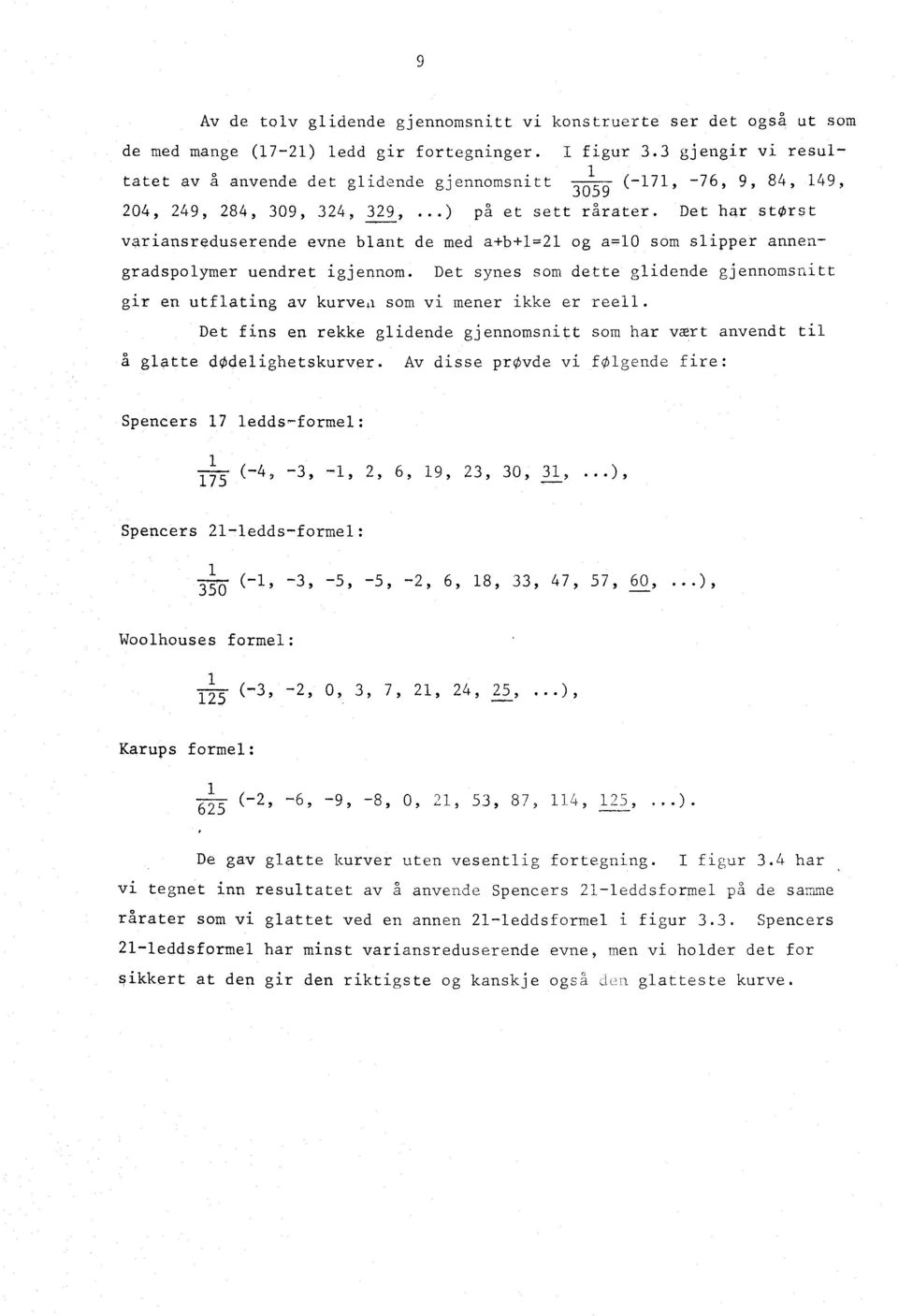 Det har storst variansreduserende evne blant de med a+b+1=21 g a=1 sm slipper annengradsplymer uendret igjennm.