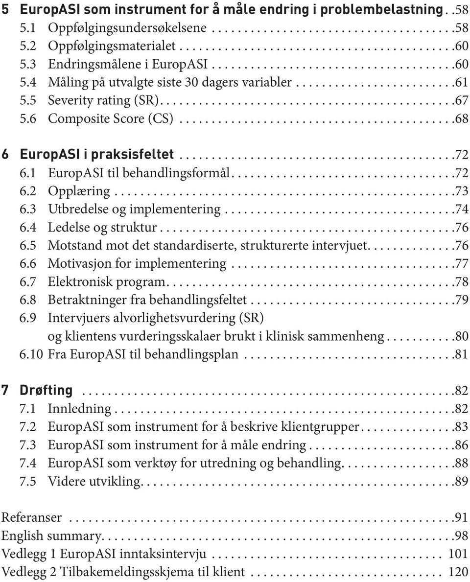 4 Ledelse og struktur...76 6.5 Motstand mot det standardiserte, strukturerte intervjuet....76 6.6 Motivasjon for implementering...77 6.7 Elektronisk program....78 6.