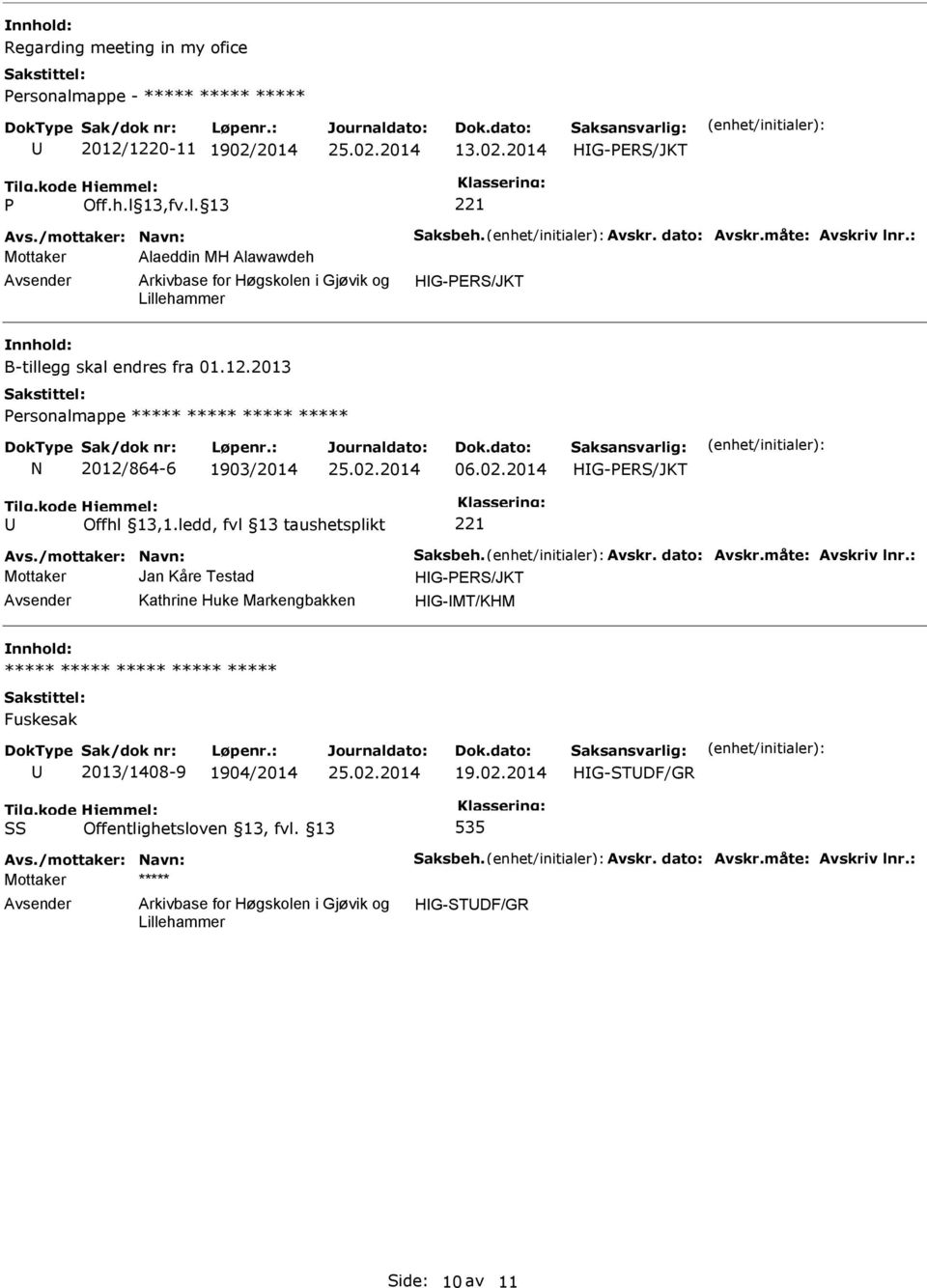 ledd, fvl 13 taushetsplikt 221 Avs./mottaker: Navn: aksbeh. Avskr. dato: Avskr.måte: Avskriv lnr.