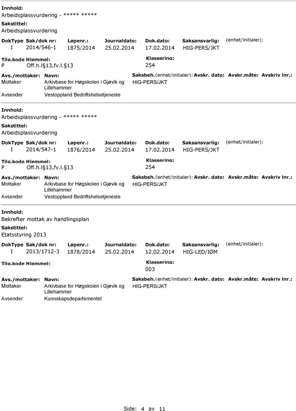 2014 254 Avs./mottaker: Navn: aksbeh. Avskr. dato: Avskr.måte: Avskriv lnr.