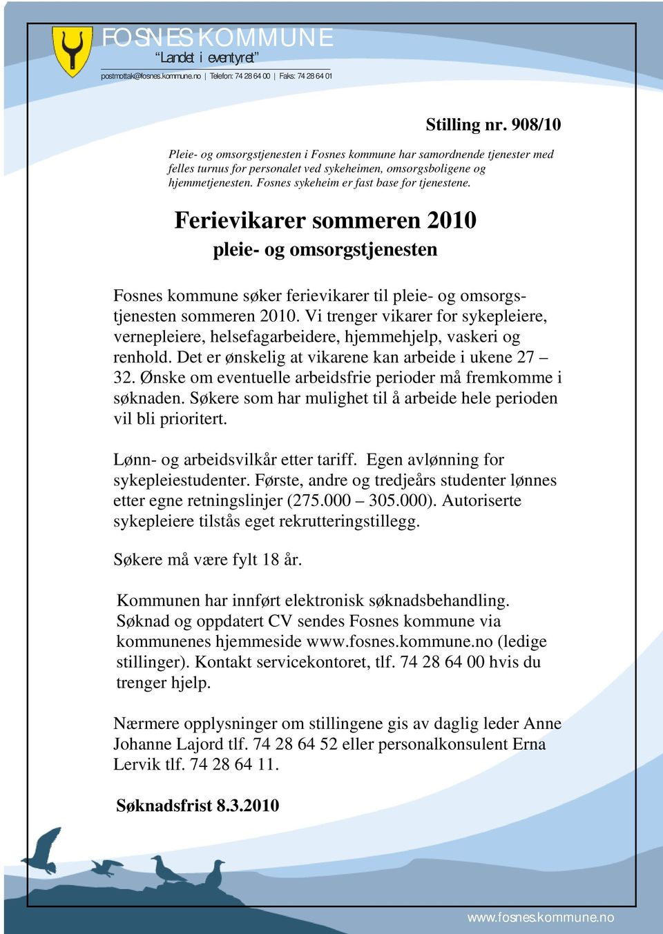 Fosnes sykeheim er fast base for tjenestene. Ferievikarer sommeren 2010 pleie- og omsorgstjenesten Fosnes kommune søker ferievikarer til pleie- og omsorgstjenesten sommeren 2010.